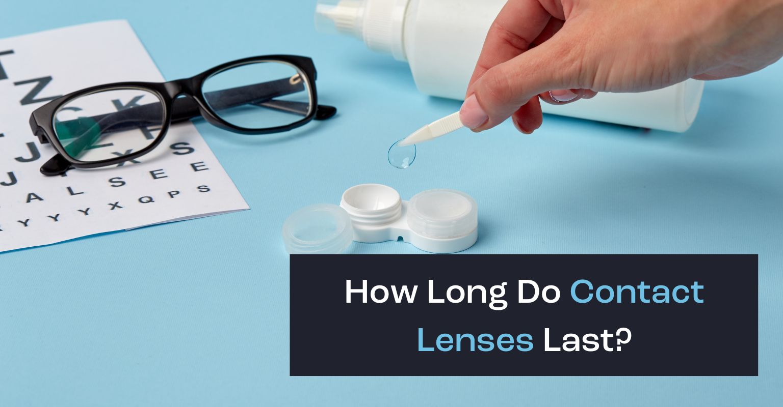How long do contact lenses last