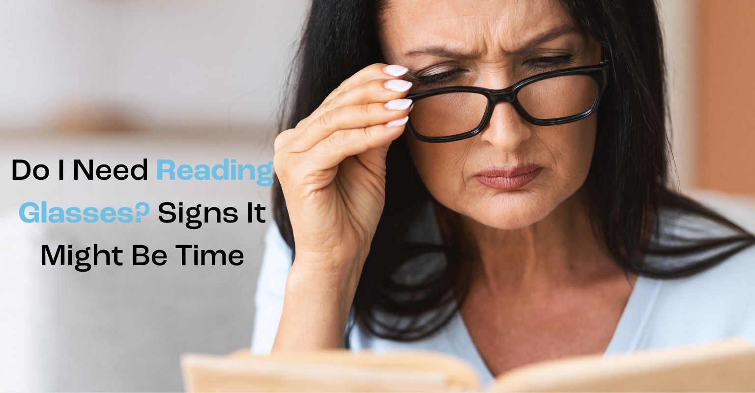 Do I Need Reading Glasses? Signs It Might Be Time